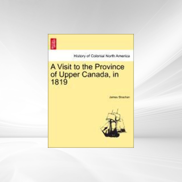 A Visit to the Province of Upper Canada, in 1819 als Taschenbuch von James Strachan - 1241422184