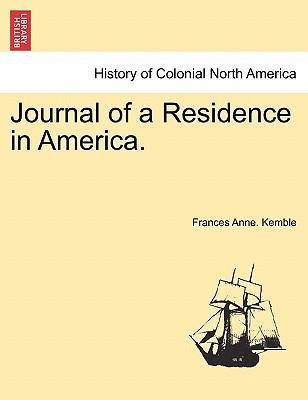 Journal of a Residence in America. als Taschenbuch von Frances Anne. Kemble - 1241433437