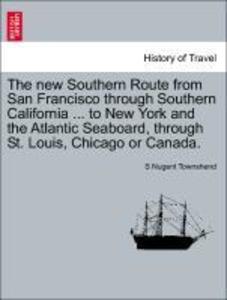 The new Southern Route from San Francisco through Southern California ... to New York and the Atlantic Seaboard, through St. Louis, Chicago or Can... - 1241570930