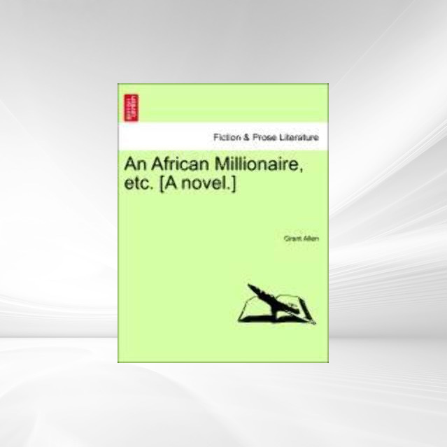 An African Millionaire, etc. [A novel.] als Taschenbuch von Grant Allen - 124157877X
