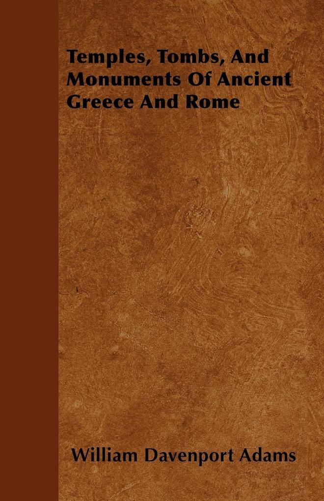 Temples, Tombs, And Monuments Of Ancient Greece And Rome als Taschenbuch von William Davenport Adams - 1446057119