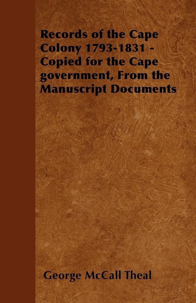 Records of the Cape Colony 1793-1831 - Copied for the Cape government, From the Manuscript Documents als Taschenbuch von George McCall Theal - 1447403118