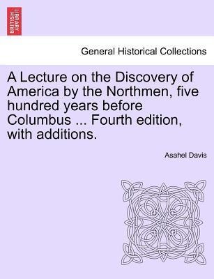 A Lecture on the Discovery of America by the Northmen, five hundred years before Columbus ... Fourth edition, with additions. TWENTITH EDITION als... - 124146863X
