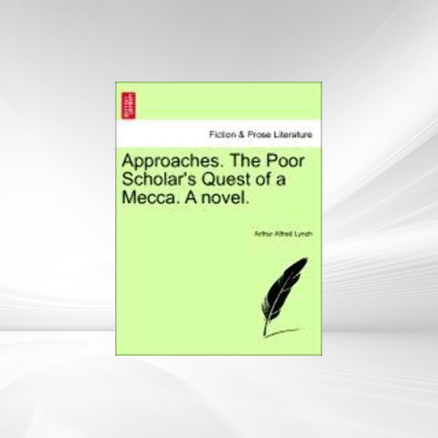 Approaches. The Poor Scholar´s Quest of a Mecca. A novel. VOL. III als Taschenbuch von Arthur Alfred Lynch - 1241481938