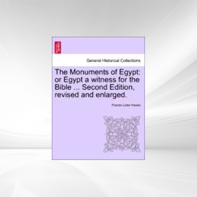 The Monuments of Egypt: or Egypt a witness for the Bible ... Second Edition, revised and enlarged. als Taschenbuch von Francis Lister Hawks - 1241515476