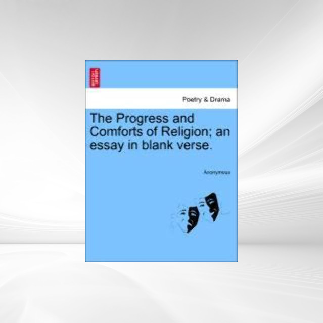 The Progress and Comforts of Religion; an essay in blank verse. als Taschenbuch von Anonymous - 1241535027