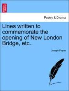 Lines written to commemorate the opening of New London Bridge, etc. als Taschenbuch von Joseph Payne - 1241541752