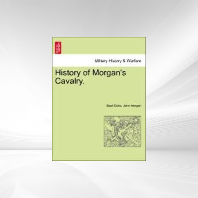 History of Morgan´s Cavalry. als Taschenbuch von Basil Duke, John Morgan - 1241551618