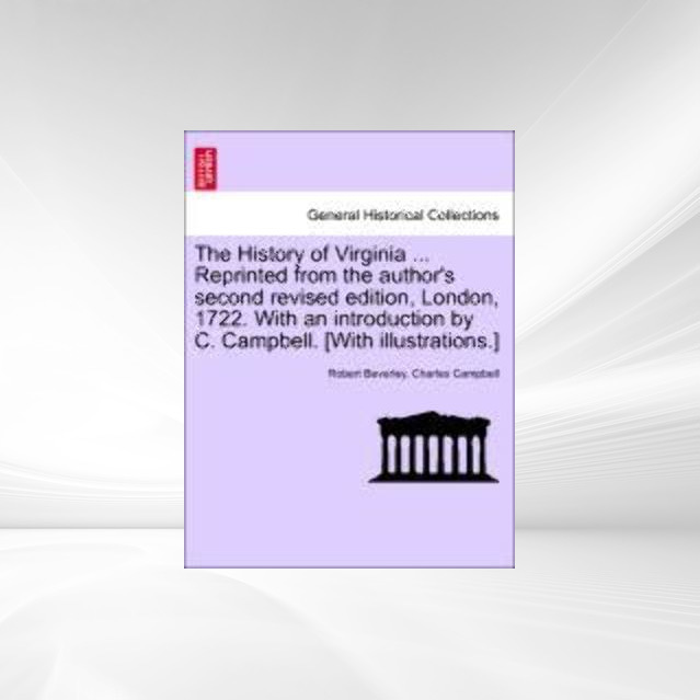 The History of Virginia ... Reprinted from the author´s second revised edition, London, 1722. With an introduction by C. Campbell. [With illustrat... - 124155191X