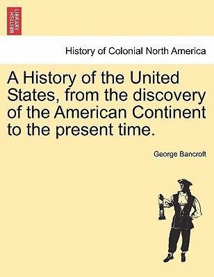 A History of the United States, from the discovery of the American Continent to the present time. VOL. VIII als Taschenbuch von George Bancroft - 124155367X