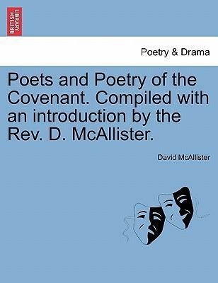 Poets and Poetry of the Covenant. Compiled with an introduction by the Rev. D. McAllister. als Taschenbuch von David McAllister - 1241568952