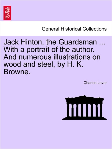 Jack Hinton, the Guardsman ... With a portrait of the author. And numerous illustrations on wood and steel, by H. K. Browne. als Taschenbuch von C... - 1241572623