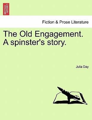 The Old Engagement. A spinster´s story. als Taschenbuch von Julia Day - 1241575290