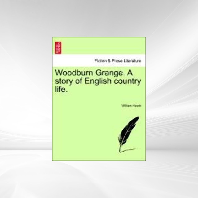 Woodburn Grange. A story of English country life. Vol. I. als Taschenbuch von William Howitt - 124157796X