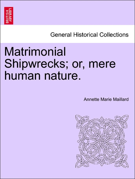 Matrimonial Shipwrecks; or, mere human nature. Vol. II. als Taschenbuch von Annette Marie Maillard - 1241582416