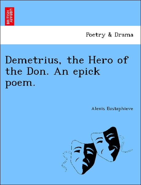Demetrius, the Hero of the Don. An epick poem. als Taschenbuch von Alexis Eustaphieve - 1241594511
