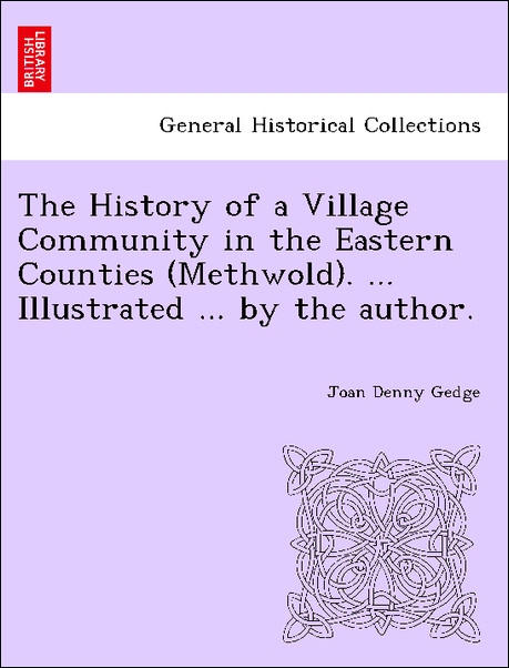 The History of a Village Community in the Eastern Counties (Methwold). ... Illustrated ... by the author. als Taschenbuch von Joan Denny Gedge - 1241599483