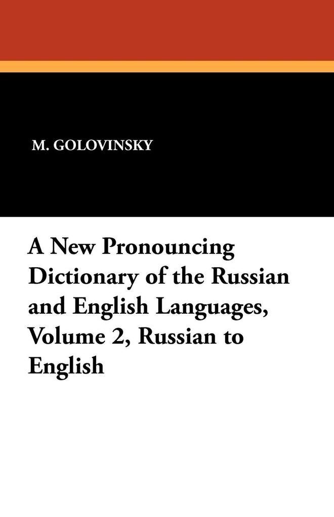 A New Pronouncing Dictionary of the Russian and English Languages, Volume 2, Russian to English als Taschenbuch von M. Golovinsky - 1434410897