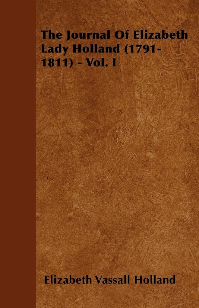 The Journal of Elizabeth Lady Holland (1791-1811) - Vol. I als Taschenbuch von Elizabeth Vassall Holland - 1446060624