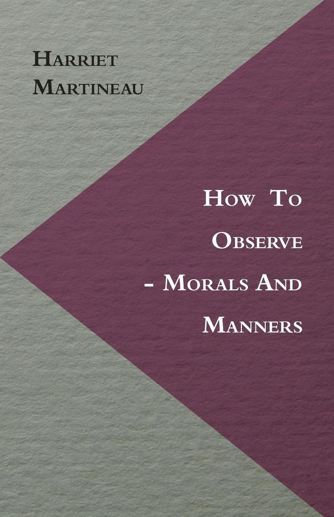 How To Observe - Morals And Manners als Taschenbuch von Harriet Martineau - 1446060438