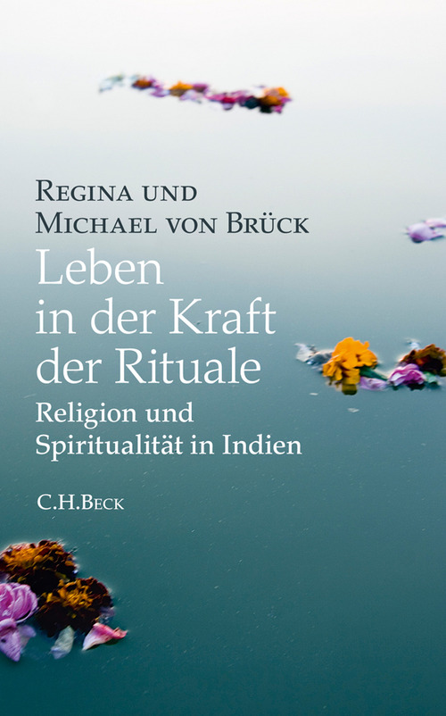 Leben in der Kraft der Rituale: Religion und SpiritualitÃ¤t in Indien Michael BrÃ¼ck Author