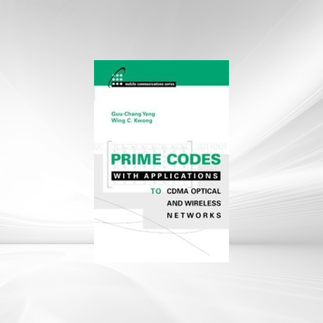 Prime Codes with Applications to CDMA Optical and Wireless Networks als eBook Download von Guu-Chang Yang, Wing Kwong - Guu-Chang Yang, Wing Kwong