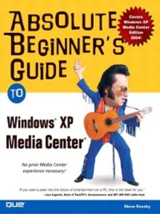 Absolute Beginner´s Guide to Windows XP Media Center - Steve Kovsky