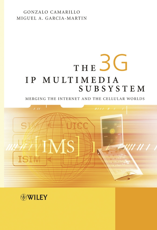 The 3G IP Multimedia Subsystem (IMS) - Gonzalo Camarillo, Miguel-Angel García-Martín