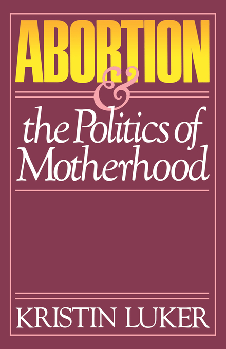 Abortion and the Politics of Motherhood als eBook Download von Kristin Luker - Kristin Luker