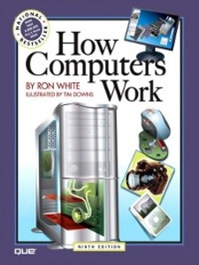 How Computers Work als eBook Download von Ron White, Timothy Edward Downs - Ron White, Timothy Edward Downs