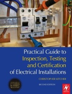 Practical Guide to Inspection, Testing and Certification of Electrical Installations - Christopher Kitcher
