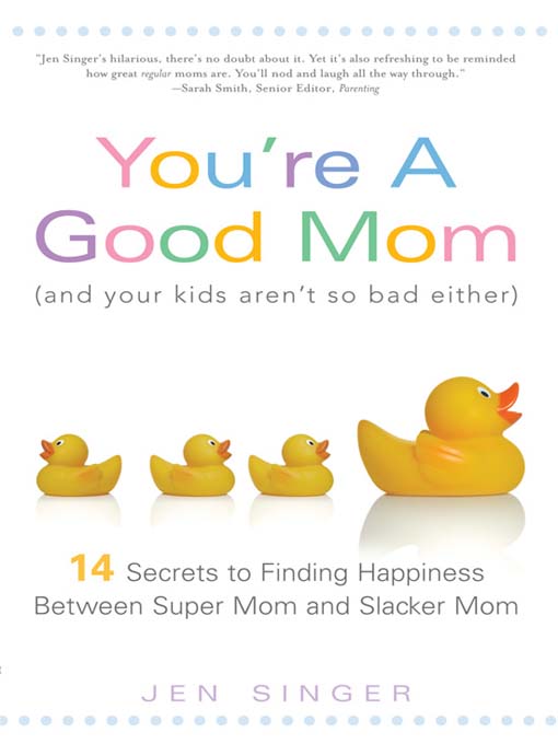 You´re a Good Mom (and Your Kids Aren´t So Bad Either) als eBook Download von Jen Singer - Jen Singer