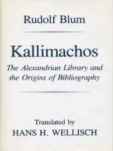 Kallimachos: The Alexandrian Library and the Origins of Bibliography Rudolf Blum Author