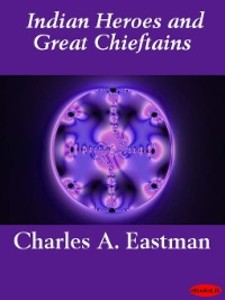 Indian Heroes and Great Chieftains als eBook Download von Charles A. Eastman - Charles A. Eastman