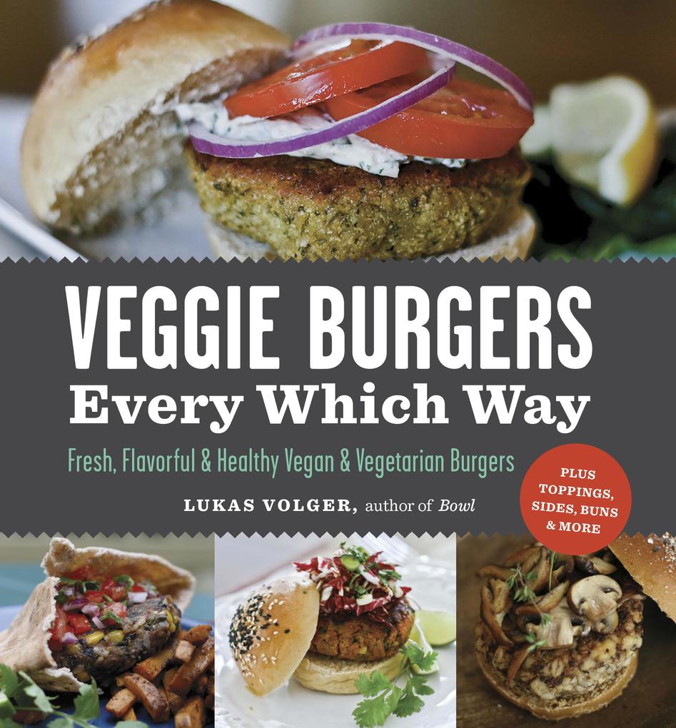 Veggie Burgers Every Which Way als eBook Download von Lukas Volger - Lukas Volger