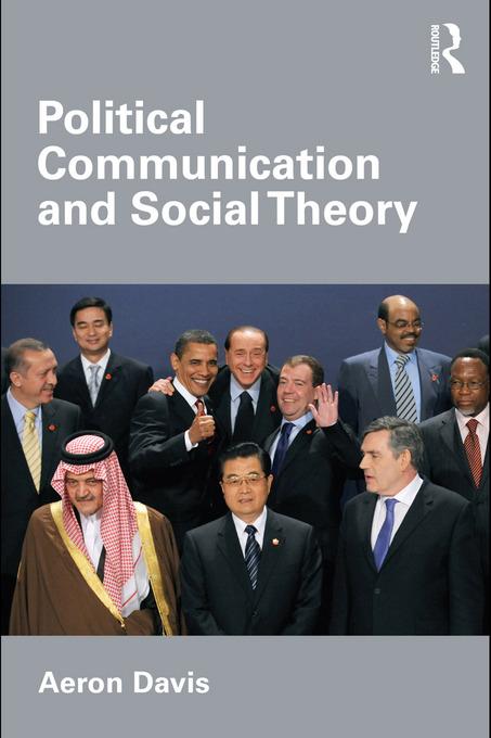 Political Communication and Social Theory als eBook Download von Aeron Davis - Aeron Davis