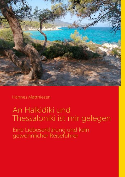 An Halkidiki und Thessaloniki ist mir gelegen als eBook Download von Hannes Matthiesen - Hannes Matthiesen