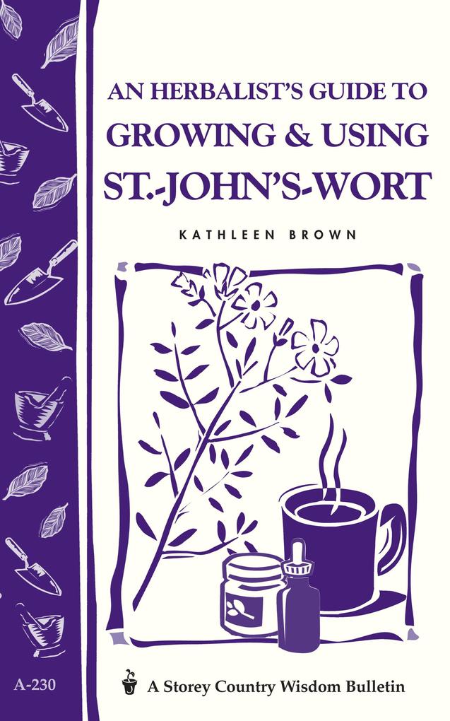 An Herbalist´s Guide to Growing & Using St. John´s Wort als eBook Download von Kathleen Brown - Kathleen Brown
