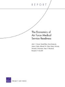 The Economics of Air Force Medical Service Readiness - John C. Graser, Daniel Blum, Kevin Brancato, James J. Burks, Edward W. Chan