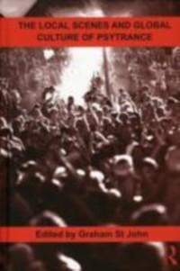 Local Scenes and Global Culture of Psytrance als eBook Download von Graham St John - Graham St John