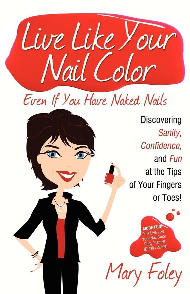 Live Like Your Nail Color Even If You Have Naked Nails als eBook Download von Mary Foley - Mary Foley