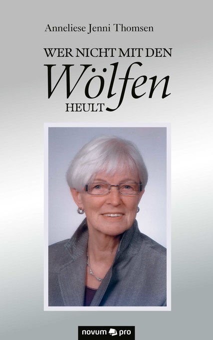 Wer nicht mit den Wölfen heult als eBook Download von Anneliese Jenni Thomsen - Anneliese Jenni Thomsen