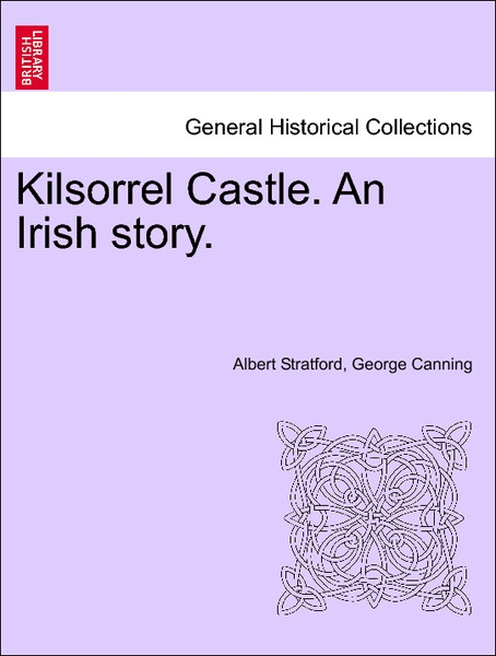 Kilsorrel Castle. An Irish story. Vol. I als Taschenbuch von Albert Stratford, George Canning - 1241387664