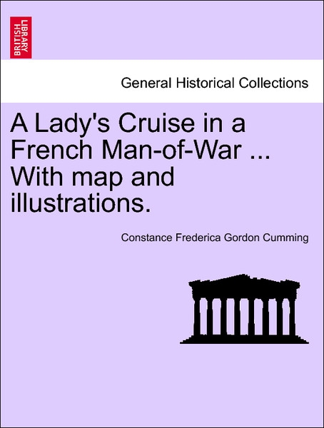A Lady´s Cruise in a French Man-of-War ... With map and illustrations. Vol. I. als Taschenbuch von Constance Frederica Gordon Cumming - 1241439214