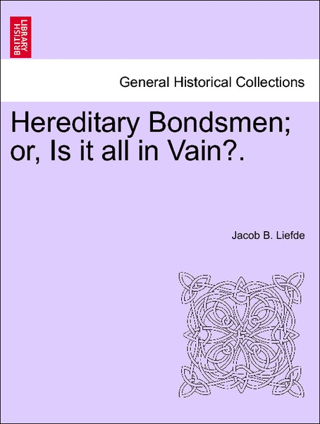 Hereditary Bondsmen; or, Is it all in Vain?. Vol. I. als Taschenbuch von Jacob B. Liefde - 1241477515