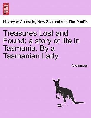 Treasures Lost and Found; a story of life in Tasmania. By a Tasmanian Lady. als Taschenbuch von Anonymous - 1241481148