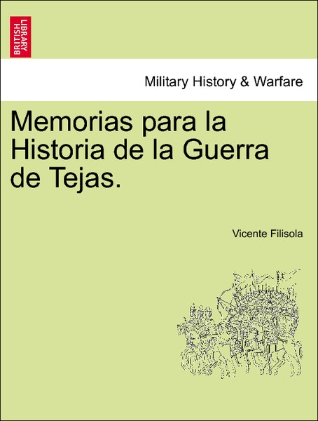 Memorias para la Historia de la Guerra de Tejas. Tomo I als Taschenbuch von Vicente Filisola - 1241472955