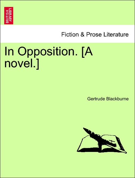 In Opposition. [A novel.] Vol. III. als Taschenbuch von Gertrude Blackburne - 1241485224