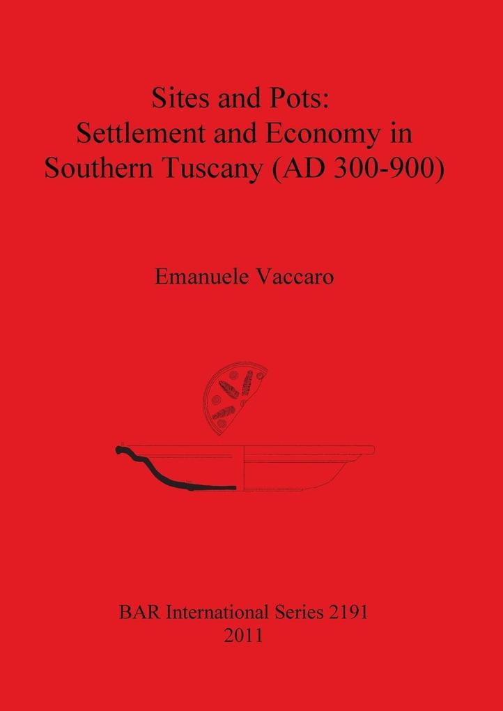Sites and Pots: Settlement and Economy in Southern Tuscany (AD 300-900) (2191) (British Archaeological Reports International Series)