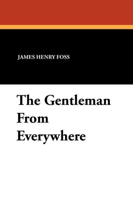The Gentleman From Everywhere als Taschenbuch von James Henry Foss - 1434424561